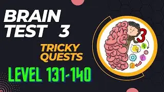 Brain Test 3: Tricky Quests || Level 131-140 || Walkthrough || Answers ||