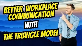 Workplace Communication: The Triangle Model to Avoid Conflict