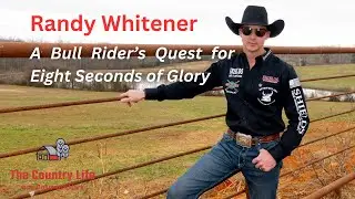 Randy Whitener - A Bull Rider's Ultimate Quest for 8 Seconds of Glory