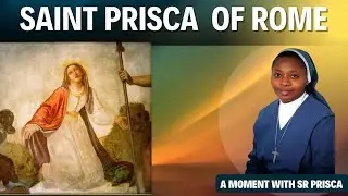 Saint Prisca of Rome | Catholic saints inspiration | A moment with Sr Prisca