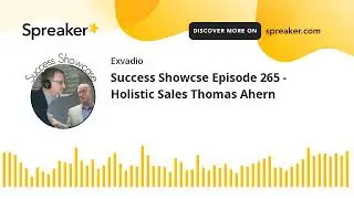 Success Showcse Episode 265 - Holistic Sales Thomas Ahern