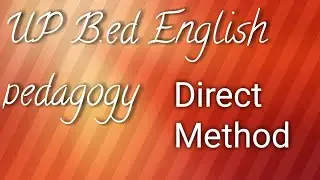 UP B.ed English pedagogy direct method