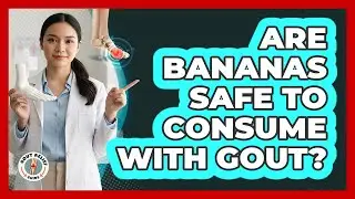Are Bananas Safe To Consume With Gout?