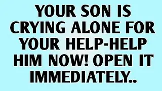 👉YOUR SON IS CRYING ALONE FOR YOUR HELP-HELP HIM NOW! OPEN IT IMMEDIATELY....