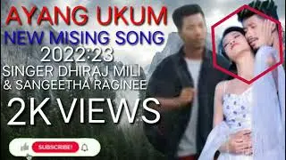 NEW MISING SONG AYANG UKUM 2022'23//DHIRAJ MILI & SANGEETHA RAGINEE AYANG UKUM🎵🎵🎵