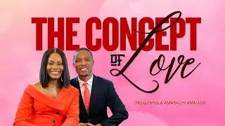 The Concept of Love//Dr Gospel Amaugo