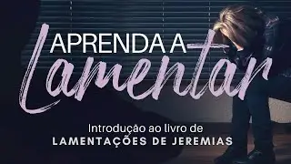 Aprenda a lamentar - Lamentações de Jeremais l Pr. Leandro Peixoto