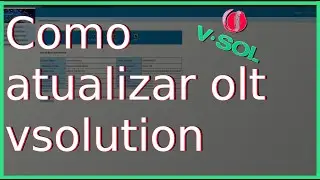 OLT V-SOLUTION COMO ATUALIZAR SUA OLT