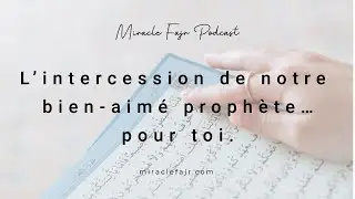 podcast 72: L’intercession de notre bien-aimé prophète… pour toi.