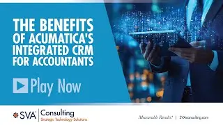SVA Consulting's Webinar Series: The Benefits of Acumatica's Integrated CRM for Accountants