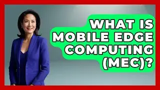 What Is Mobile Edge Computing (MEC)? - Anthropology Insights