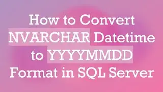 How to Convert NVARCHAR Datetime to YYYYMMDD Format in SQL Server