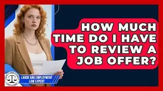 How Much Time Do I Have To Review A Job Offer? - Labor and Employment Law Expert