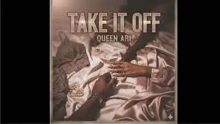 Take It Off by Queen Ari