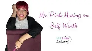 Ms Pink's Musing on Self-Worth