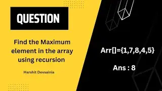 Find Max elements in the array using recursion | DSA  | Recursion | @harshitdevsainia