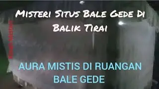 Situs Misteri Bale Gede Di Balik Tirai