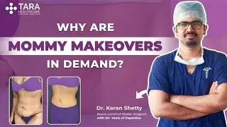 Why Are Mommy Makeovers in Demand? | Dr Karan Shetty, Plastic Surgeon in Bangalore