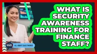 What Is Security Awareness Training For Finance Staff?