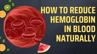 How To Reduce Hemoglobin In Blood Naturally