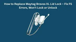 How to Replace Maytag Bravos XL Lid Lock &ndash; Fix F5 Errors, Won&rsquo;t Lock or Unlock