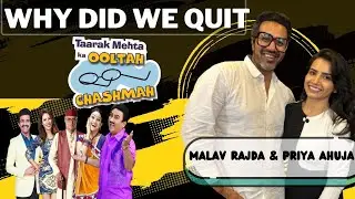 Why did we QUIT Taarak Mehta Ka Ooltah Chashmah--- Malav Rajda & Priya Ahuja