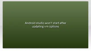 Android studio won't start after updating vm options
