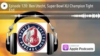 Episode 120: Ben Utecht, Super Bowl XLI Champion Tight End