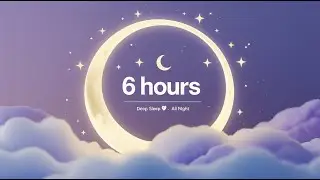 Baby Won't Sleep? 6 Hour Deep Sleep Lullaby - Calm Your Newborn All Night with Gentle Music