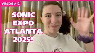 『VIBLOG #12: ATLANTA』 MY SONIC EXPO ATLANTA EXPERIENCE!