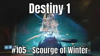 Destiny 1 #105 - Scourge of Winter