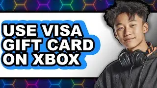 How to Use Visa Gift Card on Xbox (easy Method)