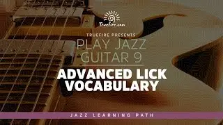 Play Jazz Guitar 9: Advanced Lick Vocabulary - Intro