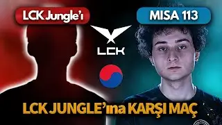 LCK JUNGLE'ına KARŞI İLK MA&Ccedil;! | MISA 113