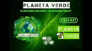 PLANETA VERDE - Plantando &Aacute;rvores / Plantando Vida !!!