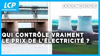 Qui contrôle vraiment le prix de l'électricité ? | Documentaire complet LCP