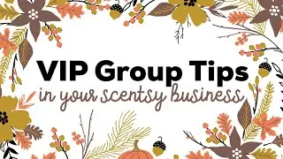 VIP Group Tips for Your Scentsy Business