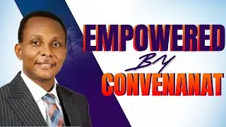 EMPOWERED BY COVENANT | PASTOR PERTRU OKEBUGWU | ARK INTERNATIONAL CHRISTIAN CENTRE