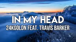 24kGoldn - In My Head (Lyrics) ft. Travis Barker | I've been sending drunk texts