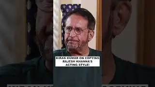 Kiran Kumar: &lsquo;Rajesh Khanna used to drink whiskey and teach me acting!&rsquo;