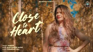 Close To Heart (Official Video) Harpee | Latest Punjabi Songs 2024 | SN Music