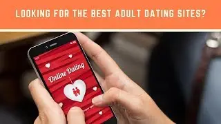 Looking For The Best Adult Dating Sites?