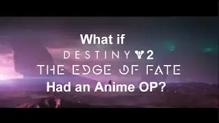 What if Destiny 2: Edge of Fate had an Anime OP? #motw