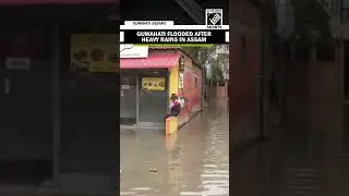 Severe waterlogging disrupts life in Guwahati as heavy rains lash Assam