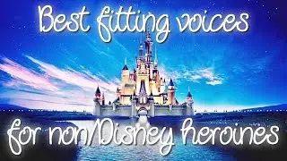 Best fitting voices for non/Disney heroines