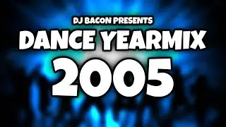 Dance Yearmix 2005 (Mixed By Dj Bacon) [2005]