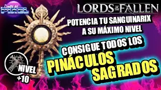 LORDS OF THE FALLEN CONSIGUE todos los PINÁCULO SAGRADO | Guía MEJORA SANGUINARIX a su MÁXIMO PODER