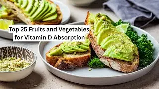 Top 25 Fruits and Vegetables for Vitamin D Absorption