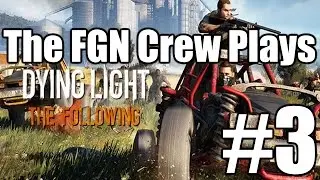 Команда FGN играет: Dying Light The Following #3 &mdash; Fixing the Buggy (ПК)