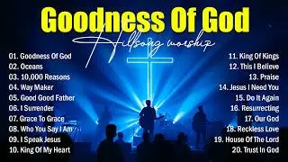 Worship Music 2026 - Goodness Of God, Nonstop Hillsong Music Playlist, Top Christian Worship Songs
